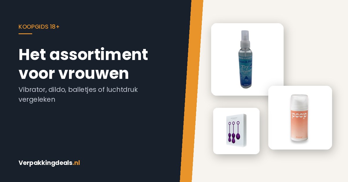 Vibrator, dildo, balletjes of luchtdruk: het 18+ assortiment voor vrouwen in kaart