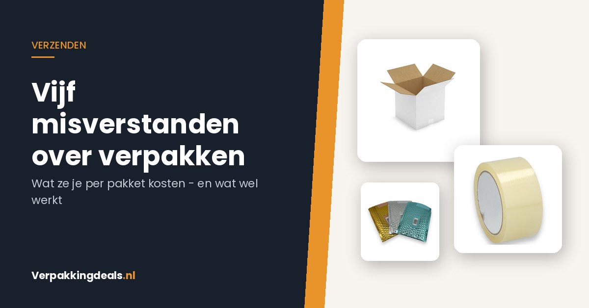 Vijf misverstanden over verpakken en verzenden die je geld kosten