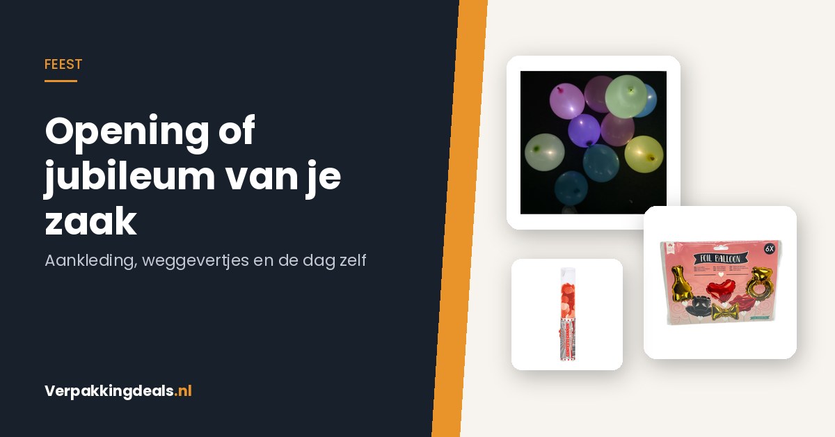 Opening of jubileum van je zaak: aankleding, weggevertjes en de dag zelf