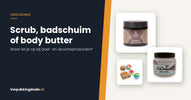 Potten body scrub en bruisballen naast de titel Scrub, badschuim of body butter